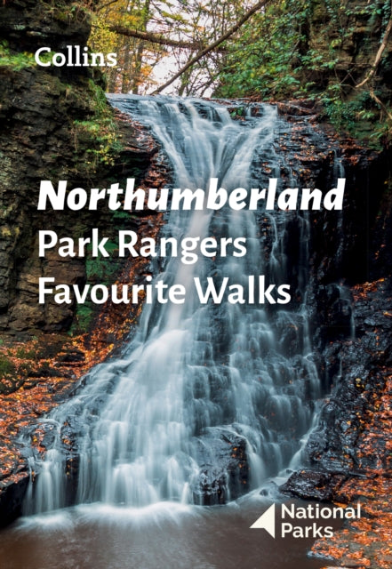 Northumberland Park Rangers Favourite Walks : 20 of the Best Routes Chosen and Written by National Park Rangers