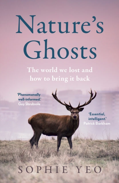 Nature’s Ghosts: The World We Lost and How to Bring it Back by Sophie Yeo (PRE-ORDER)