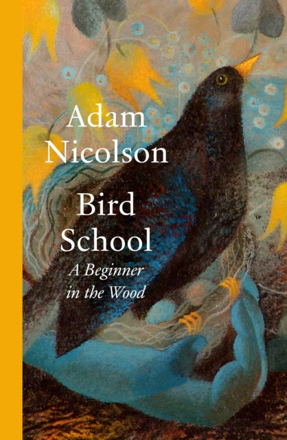 Bird School: A Beginner in the Wood by Adam Nicolson (SIGNED INDIE EDITION)