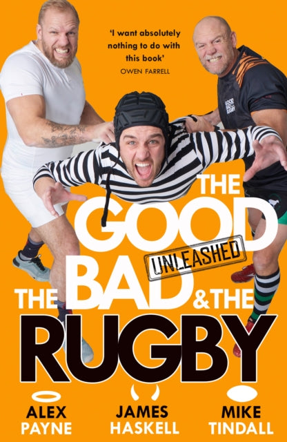 The Good, the Bad and the Rugby – Unleashed by Alex Payne, James Haskell & Mike Tindall