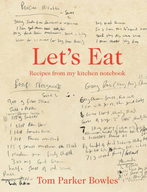 Let's Eat: Recipes from My Kitchen Notebook by Tom Parker Bowles