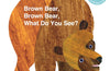 Brown Bear, Brown Bear, What Do You See? by Eric Carle