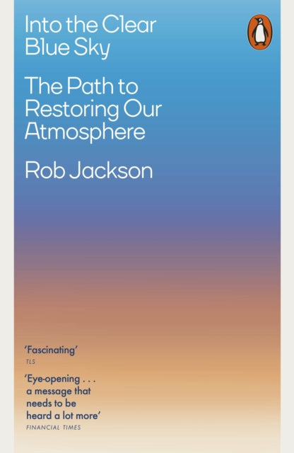 Into the Clear Blue Sky : The Path to Restoring Our Atmosphere by Rob Jackson (PRE-ORDER)