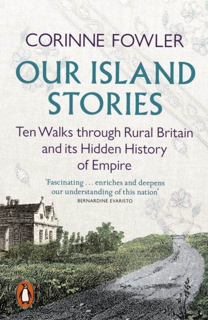 Our Island Stories : Ten Walks through Rural Britain and Its Hidden History of Empire by Corinne Fowlet