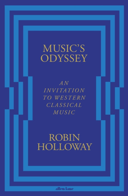 Music’s Odyssey : An Invitation to Western Classical Music by Robin Holloway (PRE-ORDER)