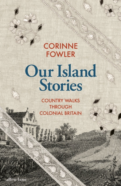 Our Island Stories: Country Walks through Colonial Britain by Corinne Fowler (SIGNED)