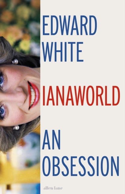 Dianaworld : An Obsession by Edward White (PRE-ORDER)