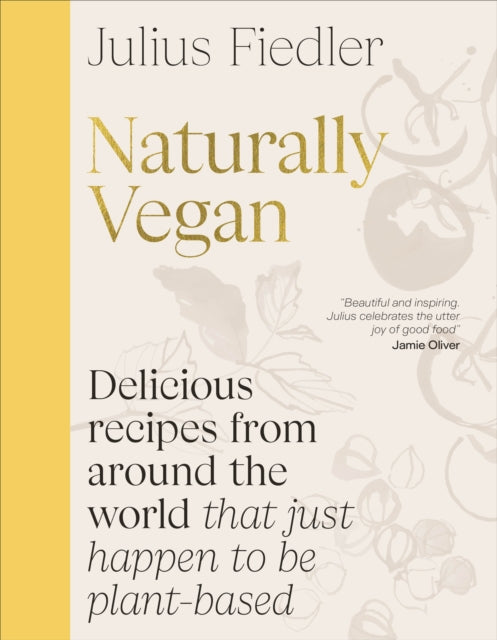 Naturally Vegan : Delicious Recipes from Around the World That Just Happen to Be Plant-based by Julius Fiedler (PRE-ORDER)