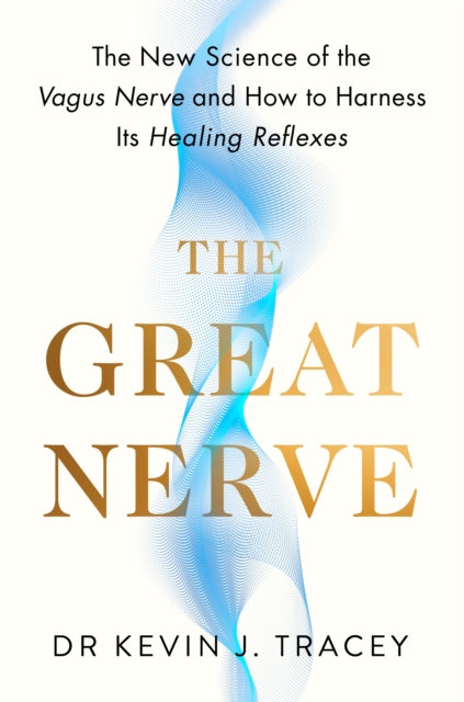 The Great Nerve : The New Science of the Vagus Nerve and How to Harness Its Healing Reflexes by Dr Kevin Tracey (PRE-ORDER)