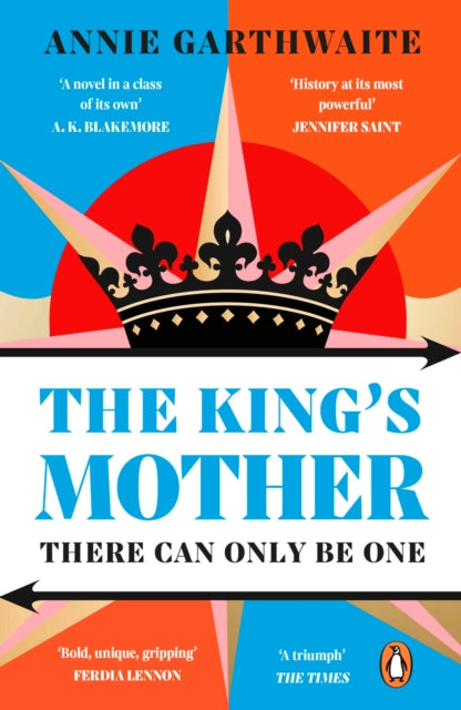 The King’s Mother: Four mothers fight for their sons as the Wars of the Roses rage by Annie Garthwaite (PRE-ORDER)