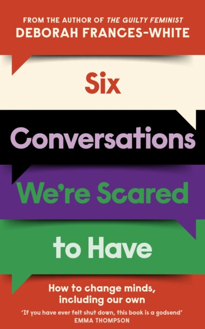 Six Conversations We're Scared to Have : How to change minds, including your own by Deborah Frances-White (SIGNED)