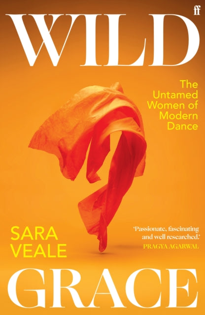 Wild Grace : The Untamed Women of Modern Dance by Sara Veale