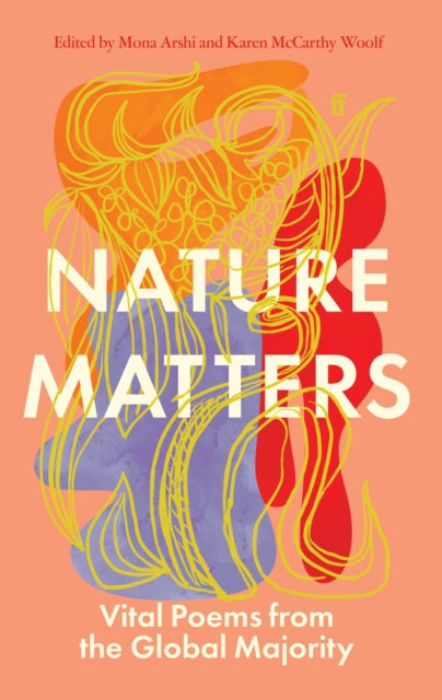 Nature Matters : Vital Poems from the Global Majority by Mona Arshi & Karen McCarthy Woolf