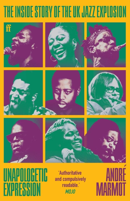 Unapologetic Expression : The Inside Story of the UK Jazz Explosion by Andre Marmot (PRE-ORDER)