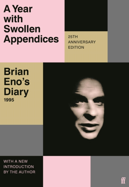 A Year with Swollen Appendices: Brian Eno's Diary by Brian Eno