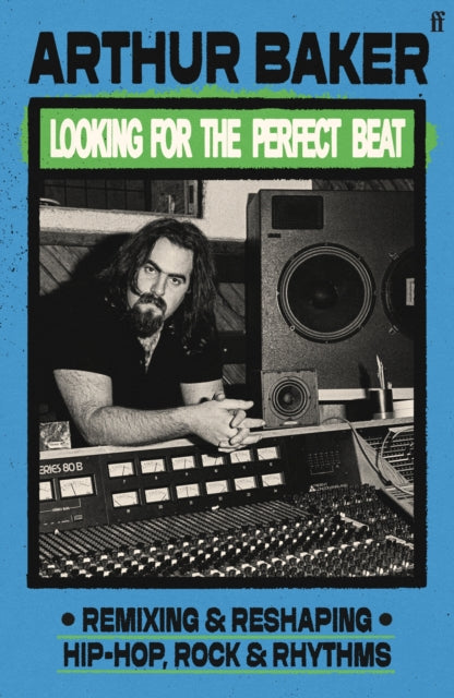 Looking for the Perfect Beat : Remixing and Reshaping Hip-Hop, Rock and Rhythms by Arthur Baker (PRE-ORDER)