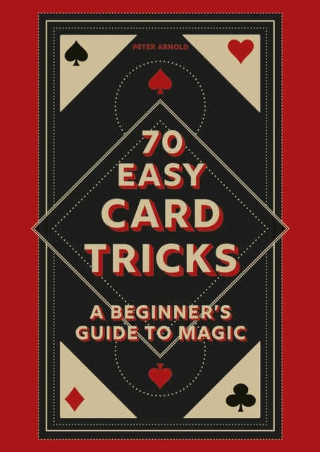 70 Easy Card Tricks: A beginner's guide to magic by Peter Arnold