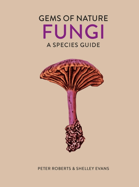 Fungi: A Species Guide by Peter Roberts & Shelley Evans