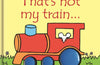 That's not my train… by Fiona Watt