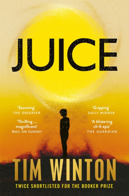 Juice: A page-turning epic about survival and resilience from the twice Booker-shortlisted author by Tim Winton (PRE-ORDER)