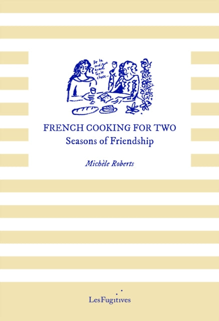 French Cooking for Two: Seasons of Friendship by Michele Roberts