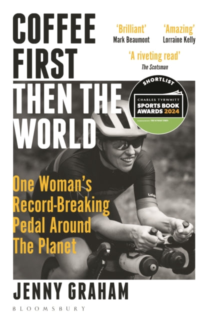 Coffee First, Then the World: One Woman's Record-Breaking Pedal Around the Planet by Jenny Graham