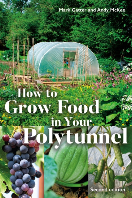 How to Grow Food in Your Polytunnel by Mark Gatter & Andy McKee