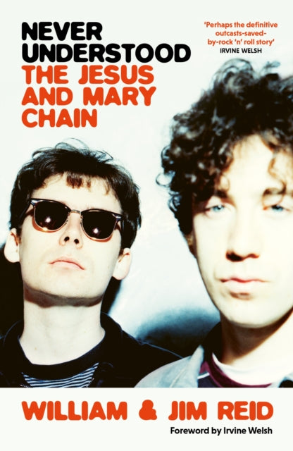 Never Understood: The Story of The Jesus and Mary Chain by William Reid, Jim Reid (PRE-ORDER)