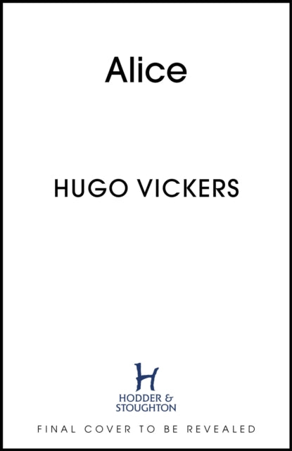 Alice : The Story of Princess Andrew of Greece, Prince Philip's Extraordinary Mother by Hugo Vickers (SIGNED, PRE-ORDER)