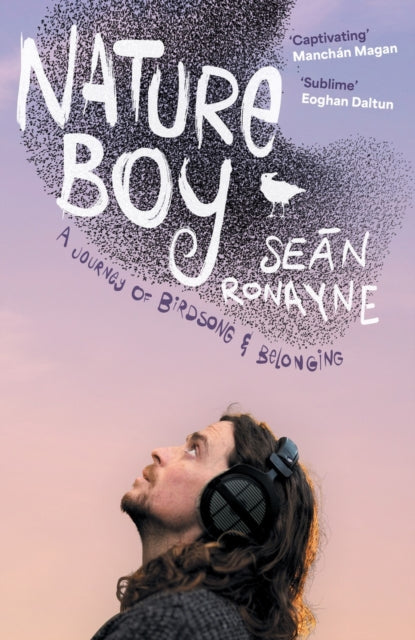 Nature Boy: A journey of birdsong and belonging by Sean Ronayne