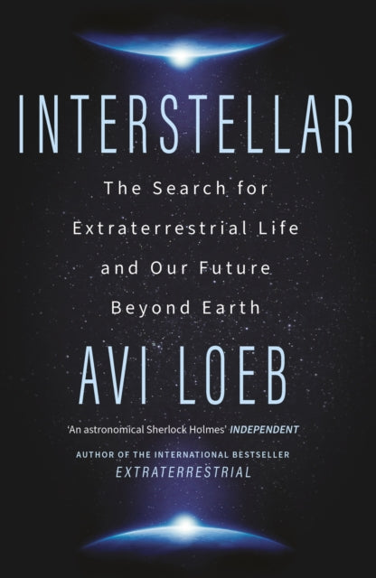 Interstellar: The Search for Extraterrestrial Life and Our Future Beyond Earth by Avi Loeb