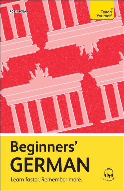 Beginners’ German : Learn faster. Remember more. by Rosi McNab