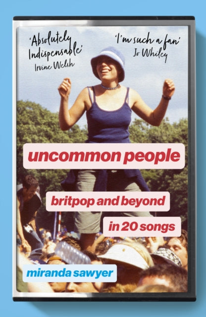 Uncommon People : Britpop and Beyond in 20 Songs by Miranda Sawyer (PRE-ORDER)