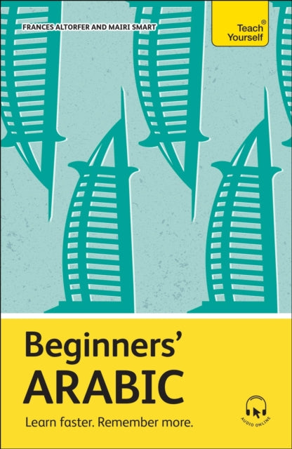 Beginners' Arabic : Learn faster. Remember more. by Frances Altorfer & Mairi Smart
