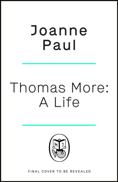 Thomas More : A Life by Dr Joanne Paul (PRE-ORDER)