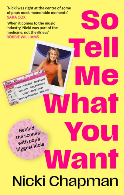 So Tell Me What You Want : A life working with pop idols Take That, Prince, Amy Winehouse, the Spice Girls, David Bowie and more by Nicki Chapman (PRE-ORDER)