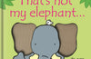That's not my elephant… by Fiona Watt