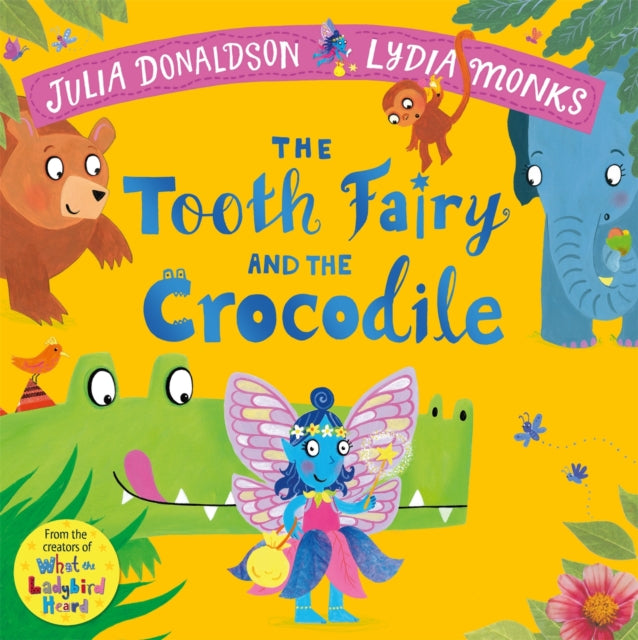 The Tooth Fairy and the Crocodile: a jungle adventure from the creators of What the Ladybird Heard by Julia Donaldson (PRE-ORDER)