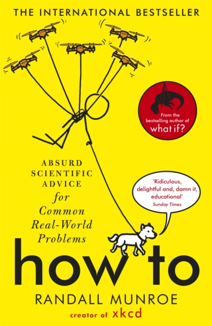 How To : Absurd Scientific Advice for Common Real-World Problems from Randall Munroe of xkcd by Randall Munroe