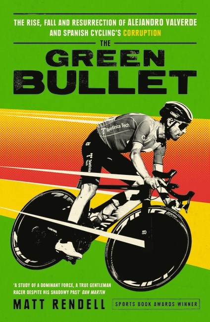 The Green Bullet: The rise, fall and resurrection of Alejandro Valverde and Spanish cycling’s corruption by Matt Rendell (PRE-ORDER)