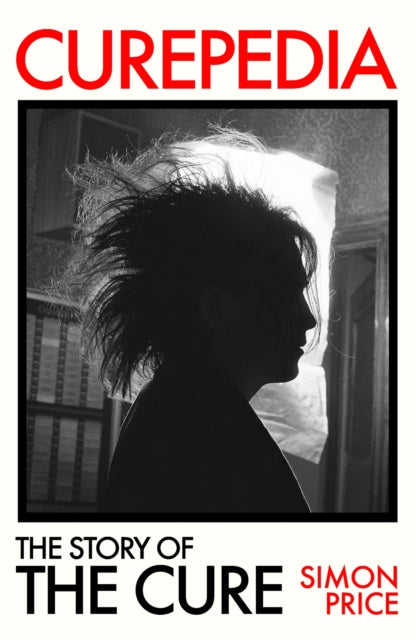 Curepedia: The Story of The Cure by Simon Price (PRE-ORDER)