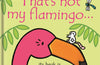 That's not my flamingo… by Fiona Watt