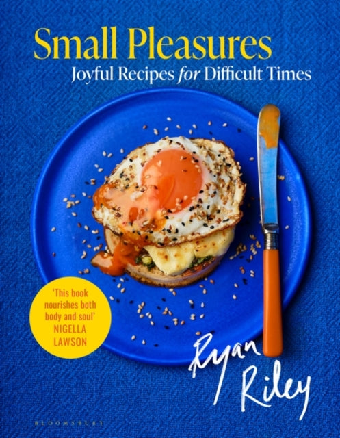 Small Pleasures: Joyful Recipes for Difficult Times by Ryan Riley