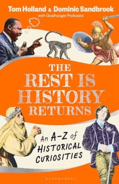 The Rest is History Returns: An A–Z of Historical Curiosities by Dominic Sandbrook & Dr Tom Holland