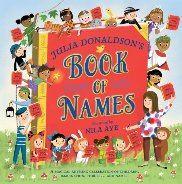 Julia Donaldson's Book of Names: A Magical Rhyming Celebration of Children, Imagination, Stories . . . And Names! by Julia Donaldson