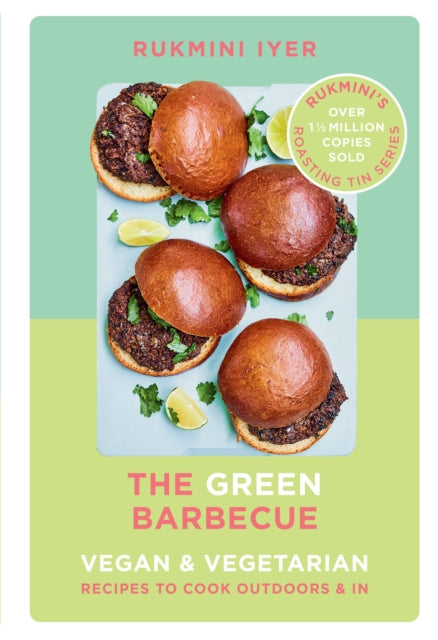 The Green Barbecue : Modern Vegan & Vegetarian Recipes to Cook Outdoors & In by Rukmini Iyer