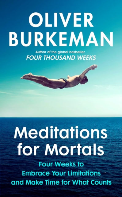 Meditations for Mortals: A Four Week Guide to Doing What Counts by Oliver Burkeman (PRE-ORDER)