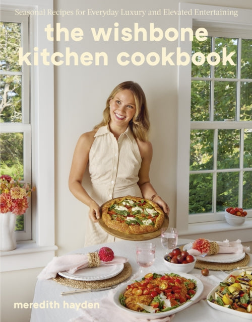 The Wishbone Kitchen : Seasonal Recipes for Everyday Luxury and Elevated Entertaining by Meredith Hayden (PRE-ORDER)