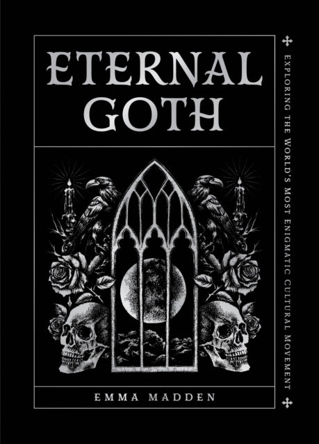 Eternal Goth : Exploring the World’s Most Enigmatic Cultural Movement by Emma Madden (PRE-ORDER)