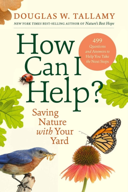 How Can I Help?: Saving Nature with Your Yard by Douglas W. Tallamy (PRE-ORDER)
